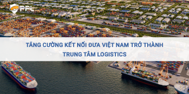 Tăng cường kết nối đưa Việt Nam trở thành trung tâm logistics